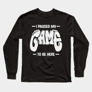I paused my game Classic T-Shirt Long Sleeve T-Shirt